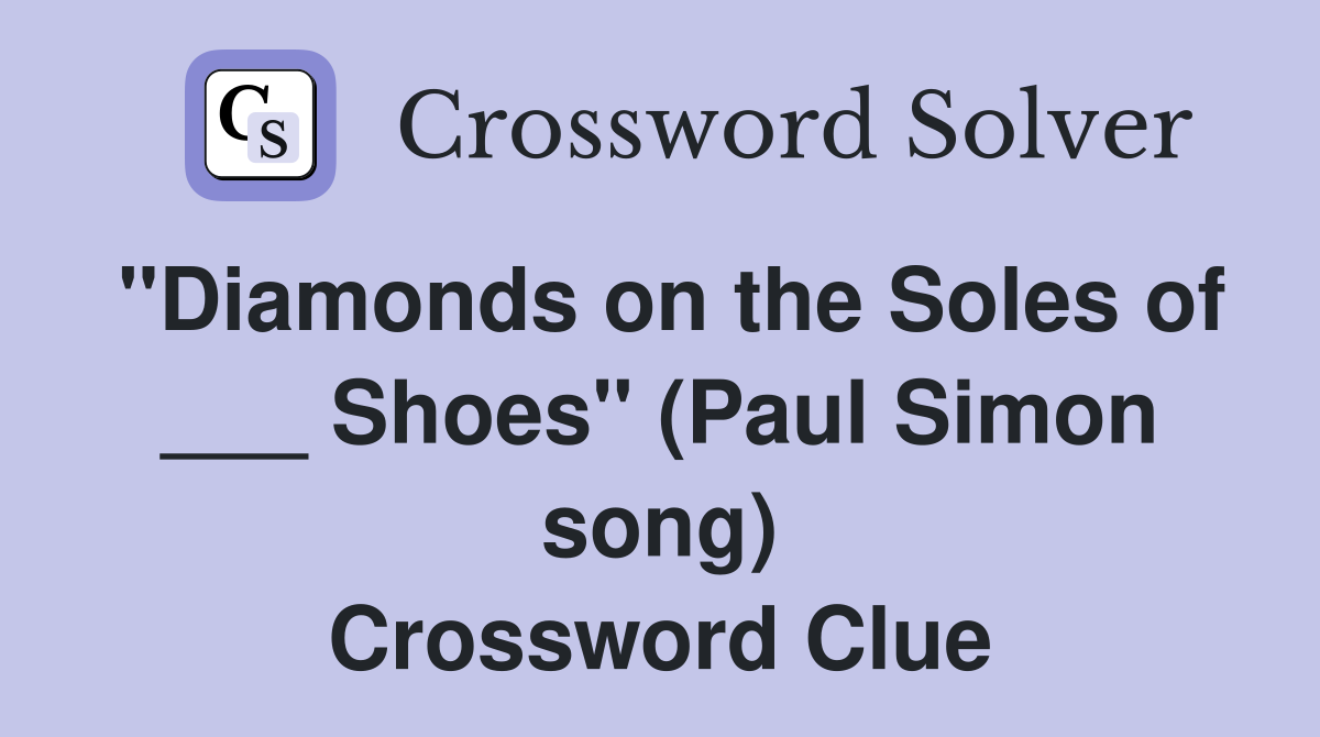"Diamonds on the Soles of ___ Shoes" (Paul Simon song) Crossword Clue