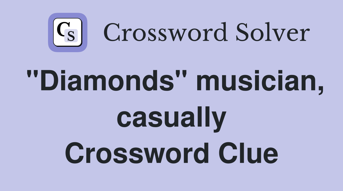 "Diamonds" musician, casually Crossword Clue