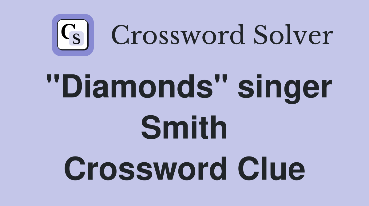 "Diamonds" singer Smith Crossword Clue