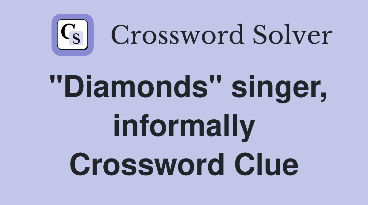 "Diamonds" singer, informally Crossword Clue