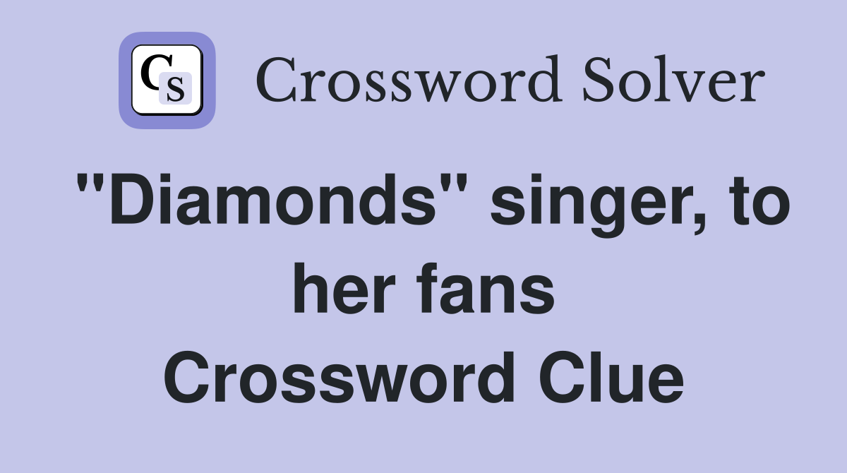 "Diamonds" singer, to her fans Crossword Clue