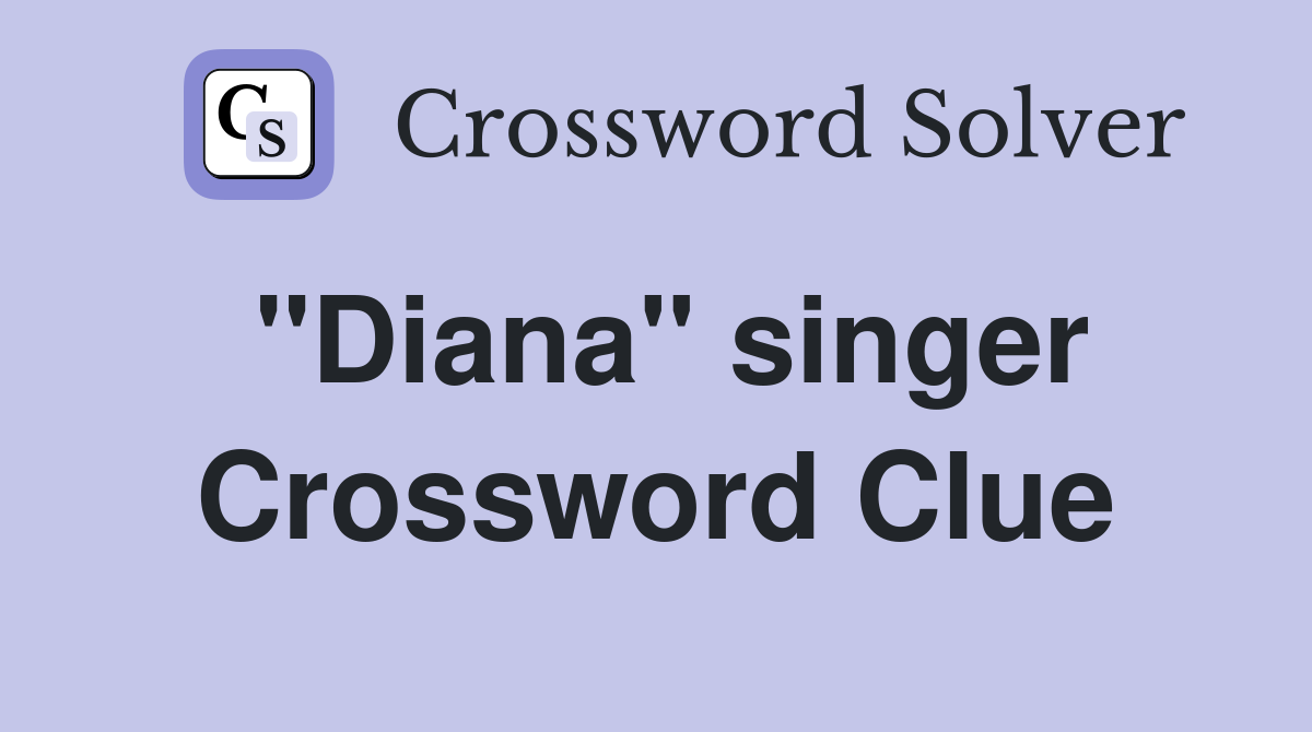"Diana" singer Crossword Clue