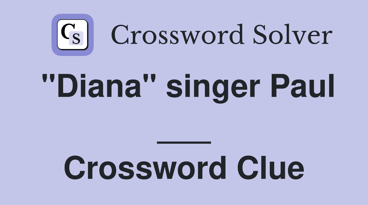 "Diana" singer Paul ___ Crossword Clue