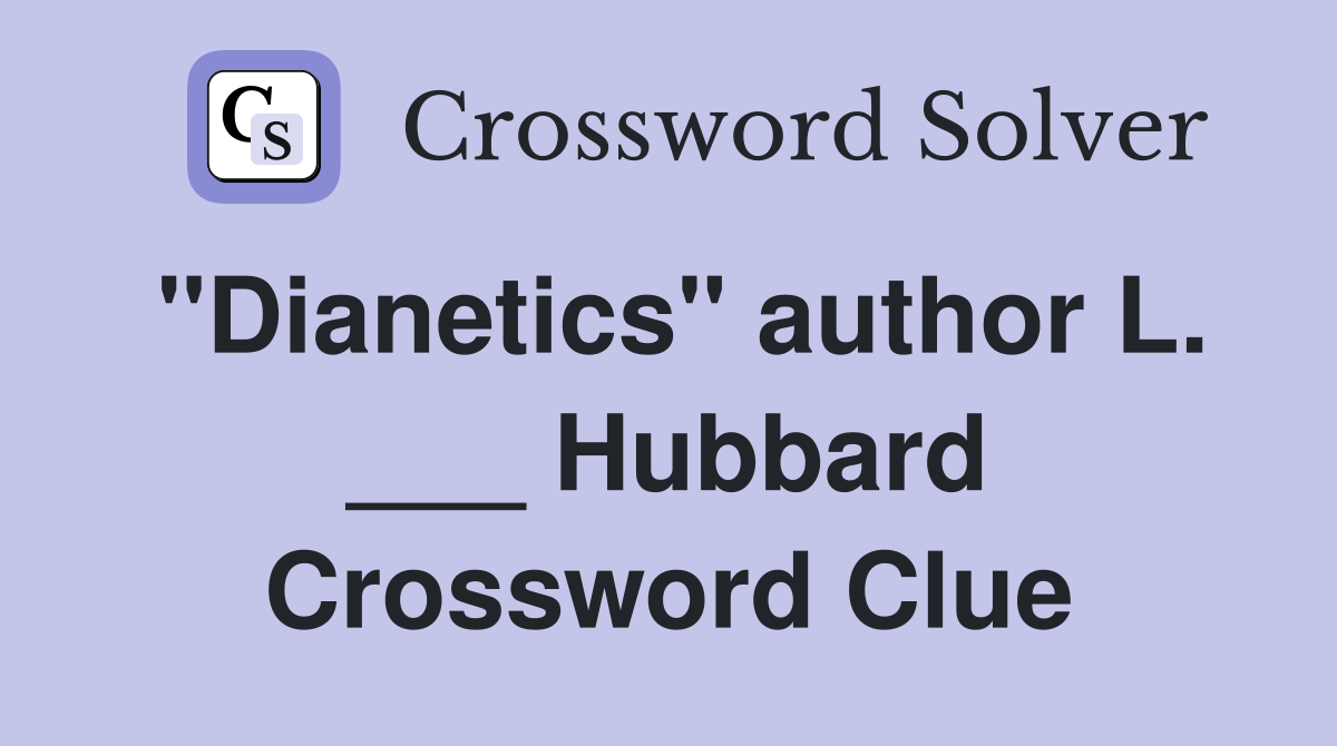 "Dianetics" author L. ___ Hubbard Crossword Clue