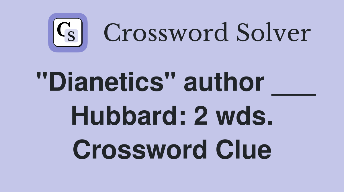 "Dianetics" author ___ Hubbard: 2 wds. Crossword Clue