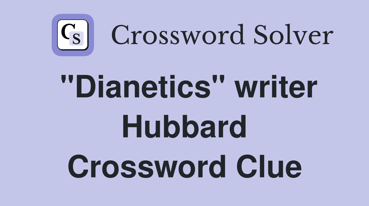 "Dianetics" writer Hubbard Crossword Clue