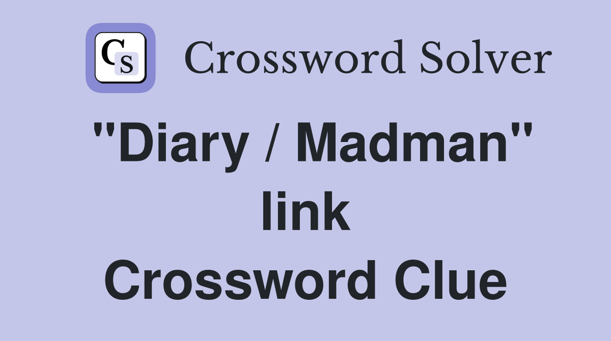 "Diary / Madman" link Crossword Clue