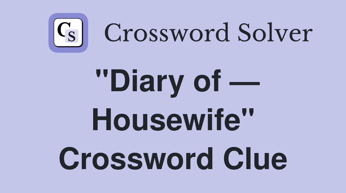 "Diary of — Housewife" Crossword Clue