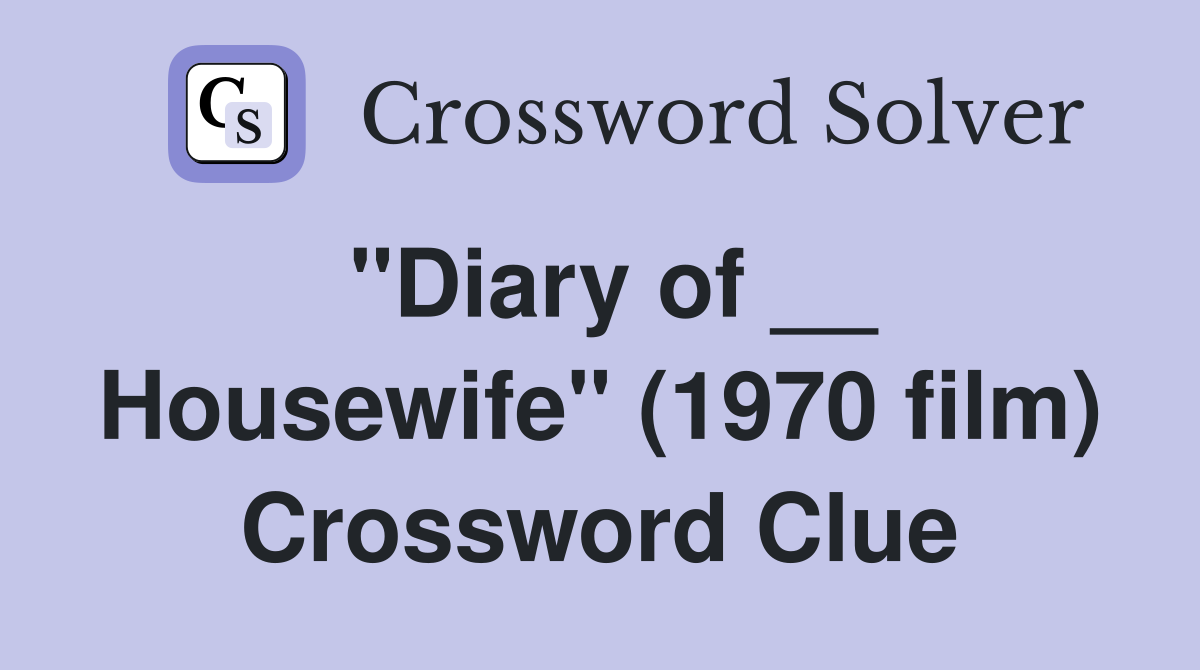 "Diary of __ Housewife" (1970 film) Crossword Clue