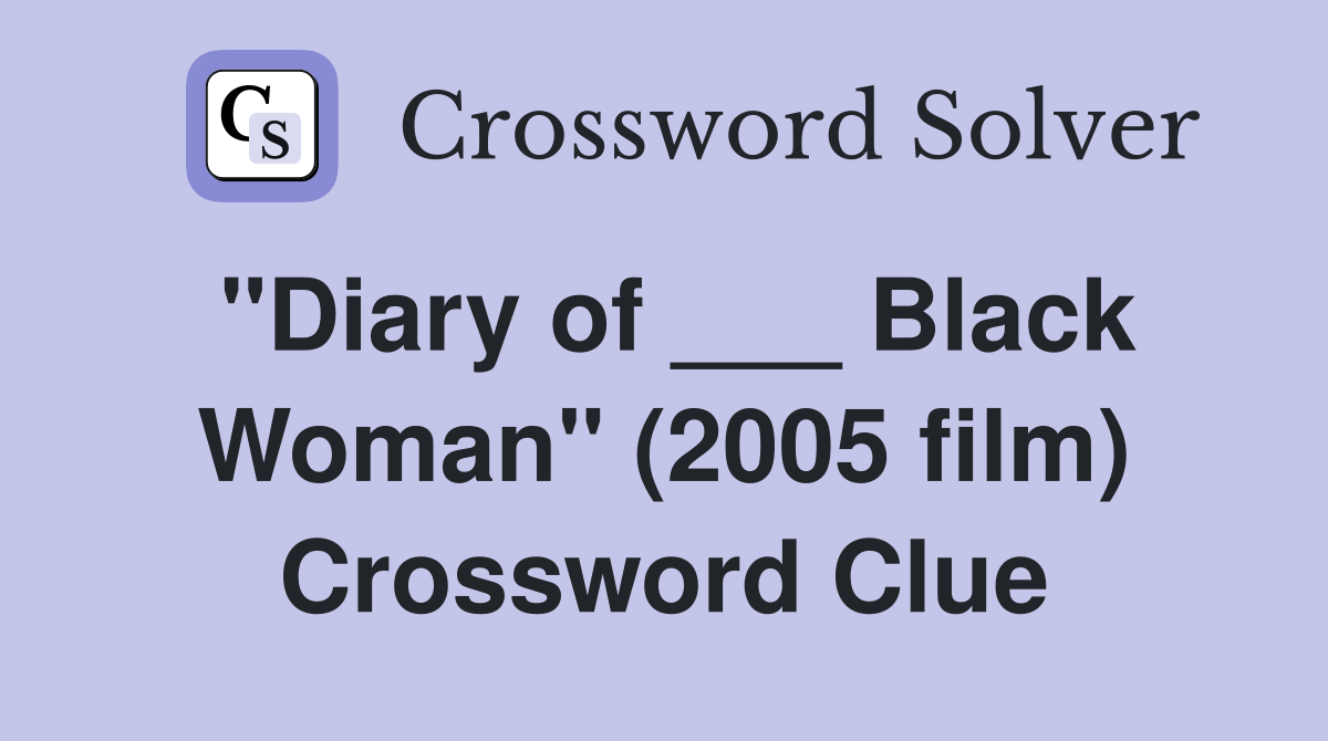 "Diary of ___ Black Woman" (2005 film) Crossword Clue