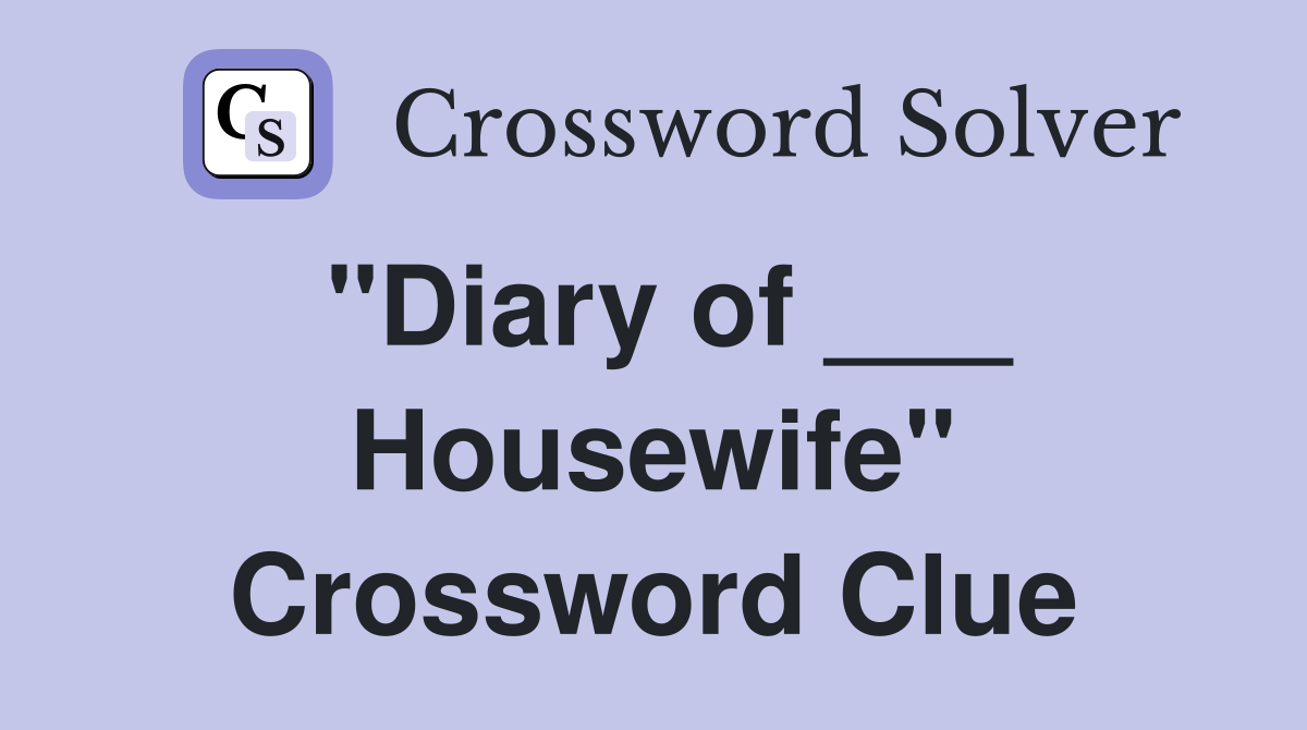 "Diary of ___ Housewife" Crossword Clue