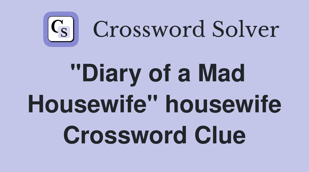 "Diary of a Mad Housewife" housewife Crossword Clue