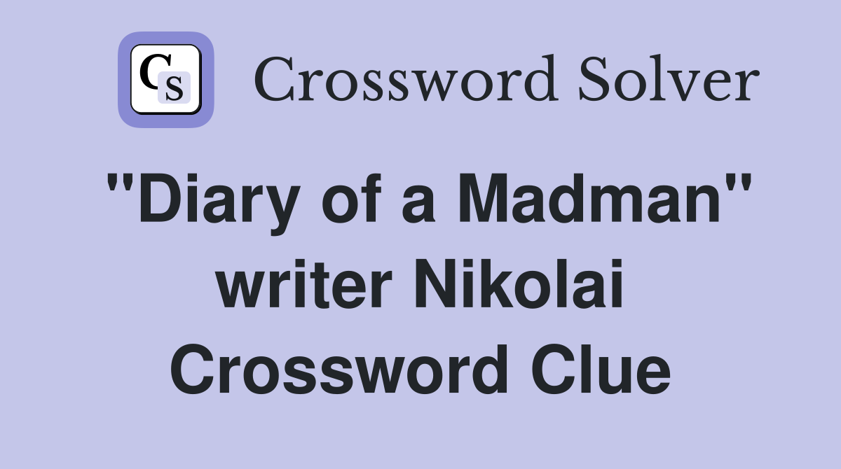 "Diary of a Madman" writer Nikolai Crossword Clue