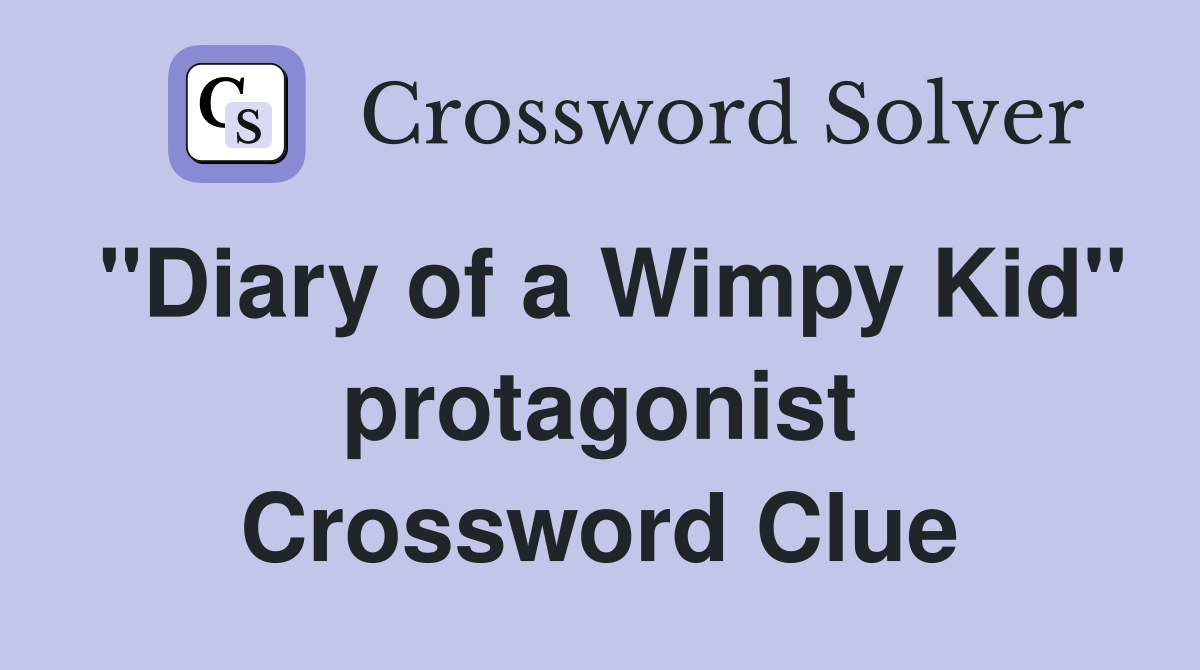 "Diary of a Wimpy Kid" protagonist Crossword Clue