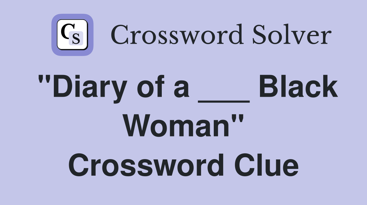"Diary of a ___ Black Woman" Crossword Clue