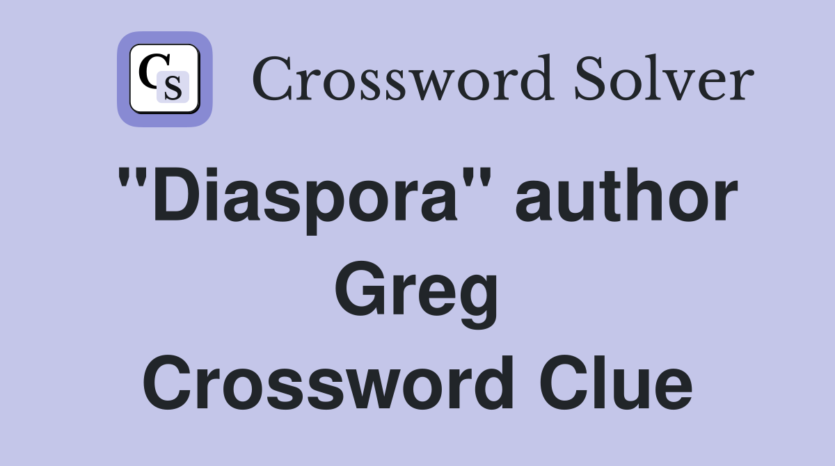 "Diaspora" author Greg Crossword Clue