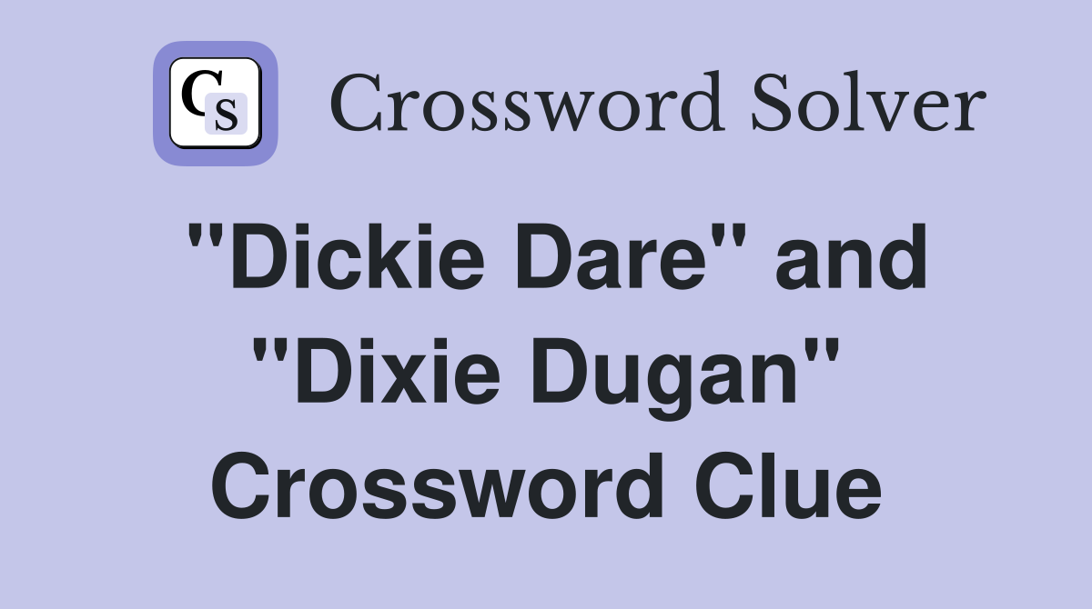 "Dickie Dare" and "Dixie Dugan" Crossword Clue