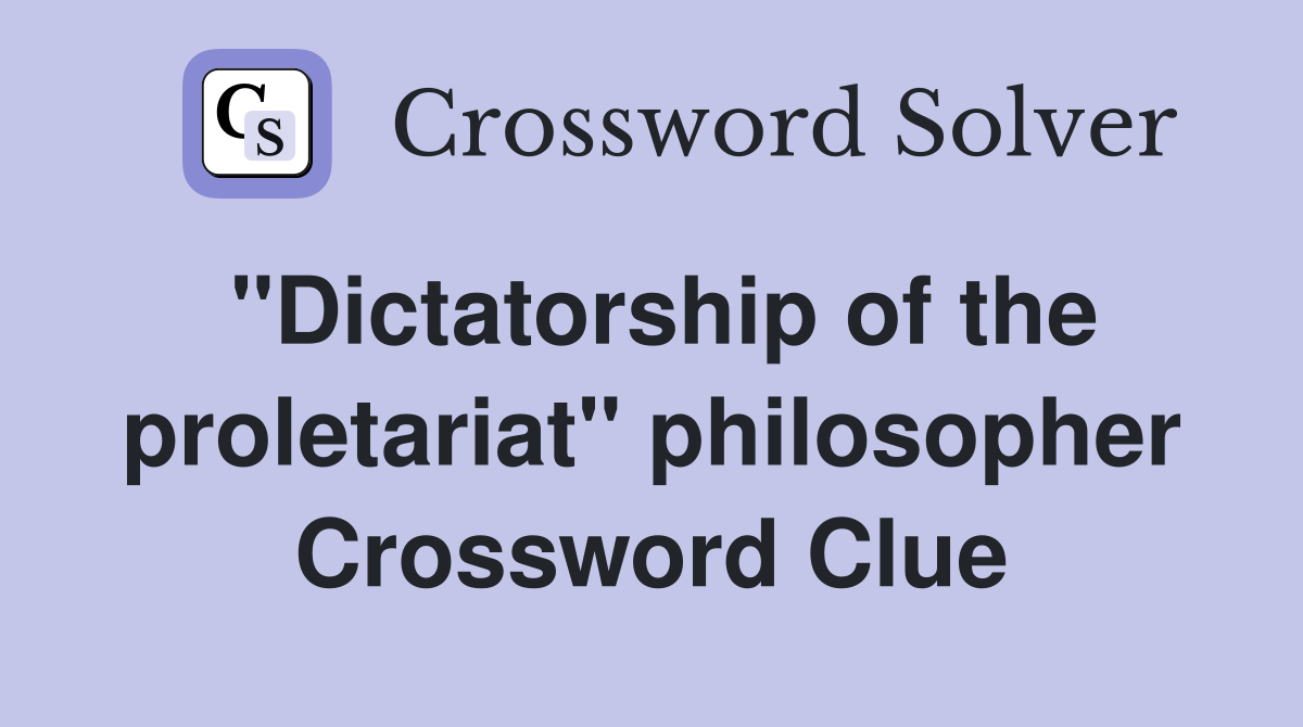 "Dictatorship of the proletariat" philosopher Crossword Clue
