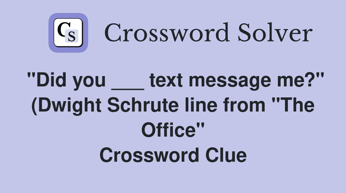 quot Did you text message me? quot (Dwight Schrute line from quot The Office quot Did you text message me? quot (Dwight Schrute line from quot The Office