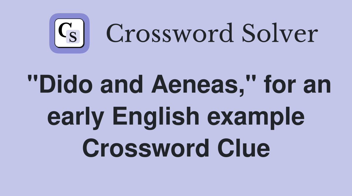 "Dido and Aeneas," for an early English example Crossword Clue