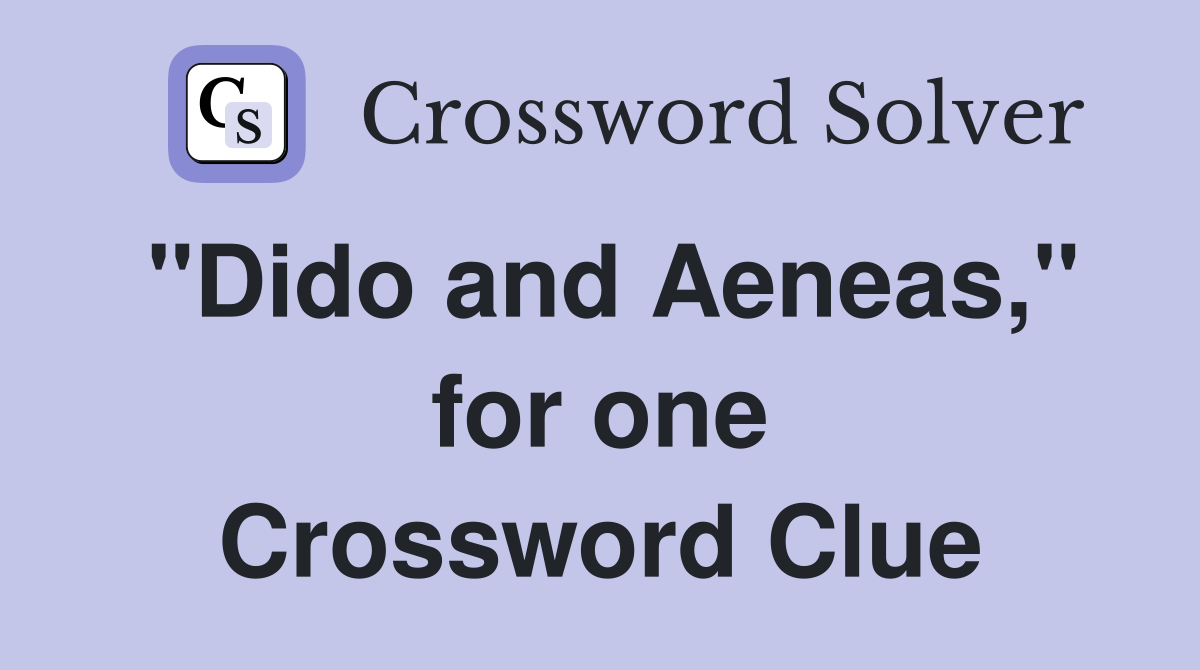 "Dido and Aeneas," for one Crossword Clue