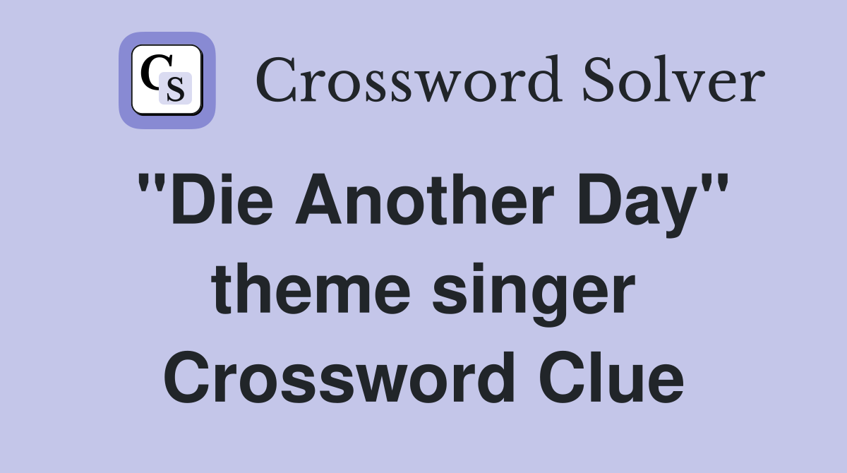 "Die Another Day" theme singer Crossword Clue