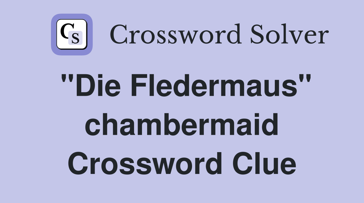 "Die Fledermaus" chambermaid Crossword Clue
