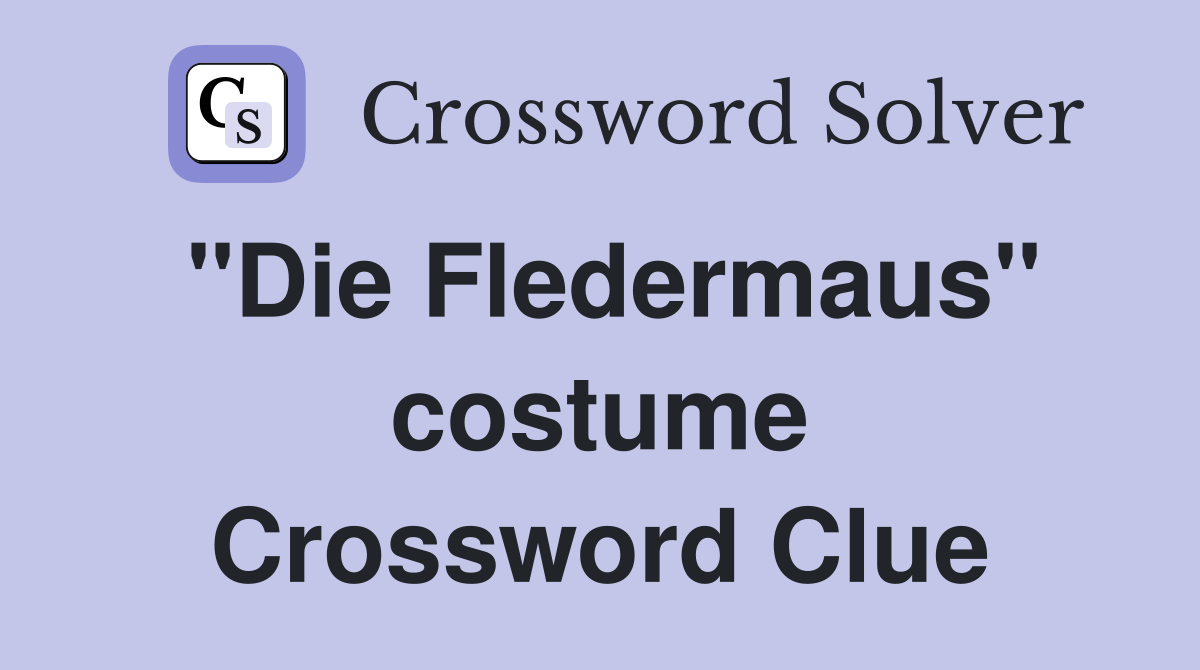 "Die Fledermaus" costume Crossword Clue