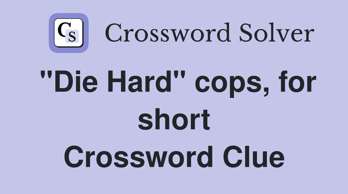 "Die Hard" cops, for short Crossword Clue