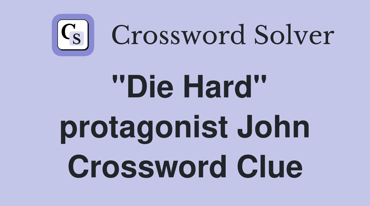 "Die Hard" protagonist John Crossword Clue