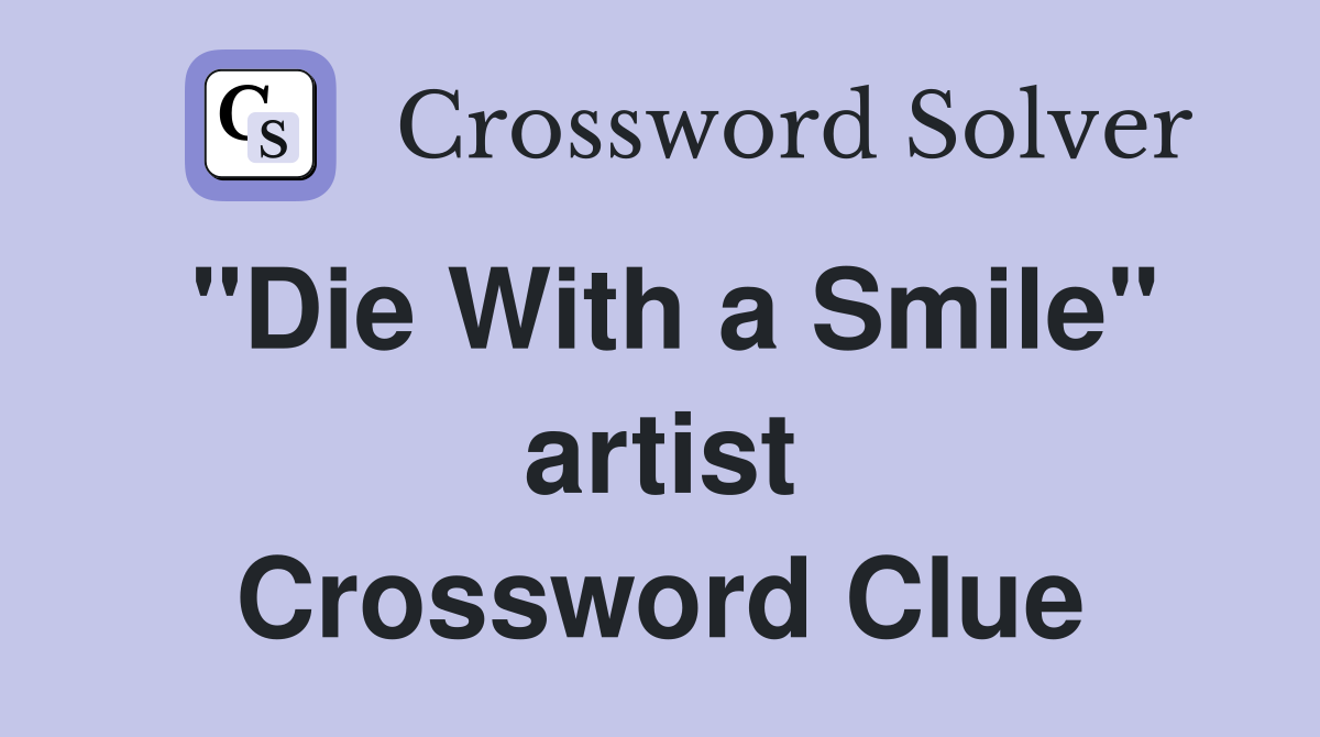 "Die With a Smile" artist Crossword Clue