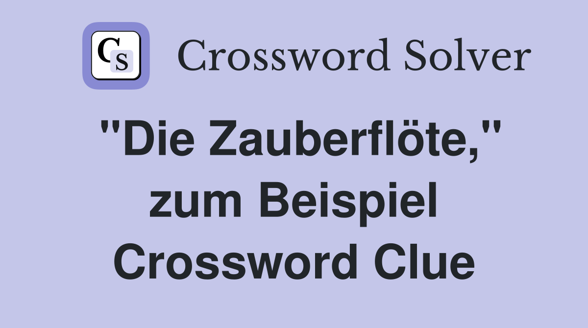 "Die Zauberflöte," zum Beispiel Crossword Clue