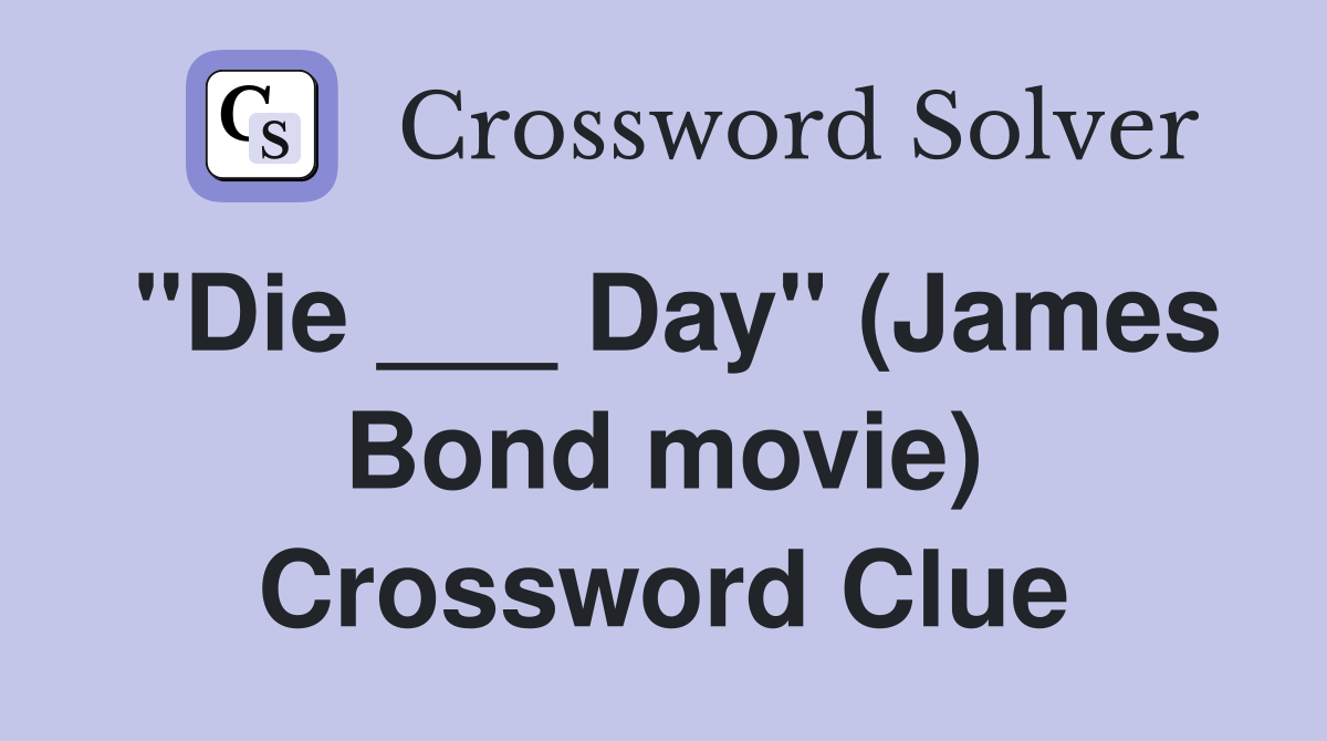 "Die ___ Day" (James Bond movie) Crossword Clue
