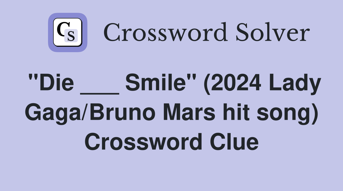 "Die ___ Smile" (2024 Lady Gaga/Bruno Mars hit song) Crossword Clue