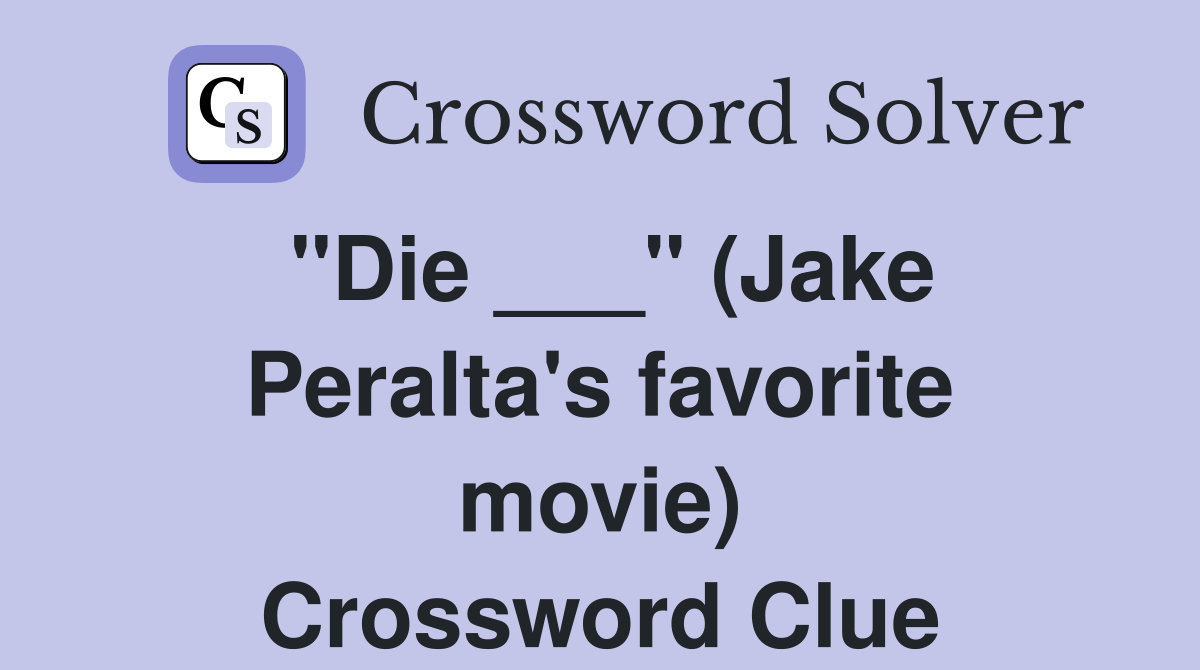 "Die ___" (Jake Peralta's favorite movie) Crossword Clue