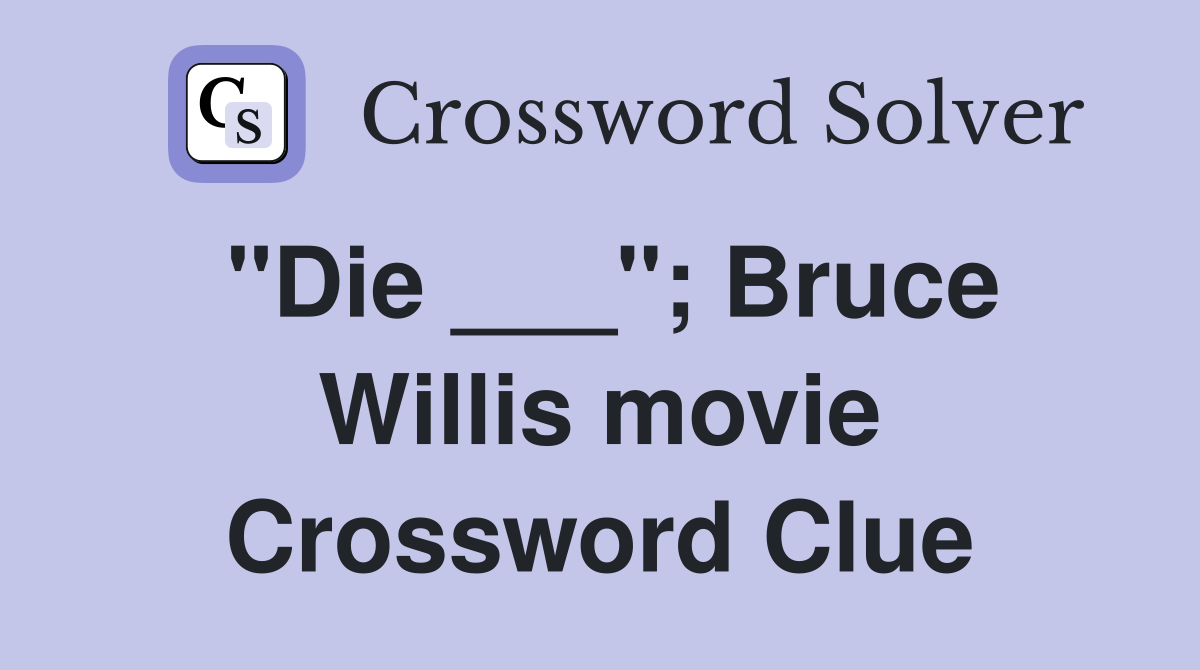"Die ___"; Bruce Willis movie Crossword Clue