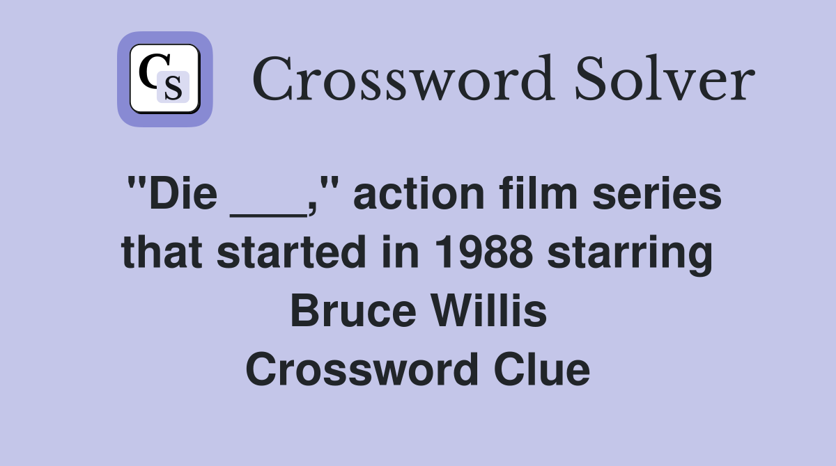 "Die ___," action film series that started in 1988 starring Bruce Willis Crossword Clue