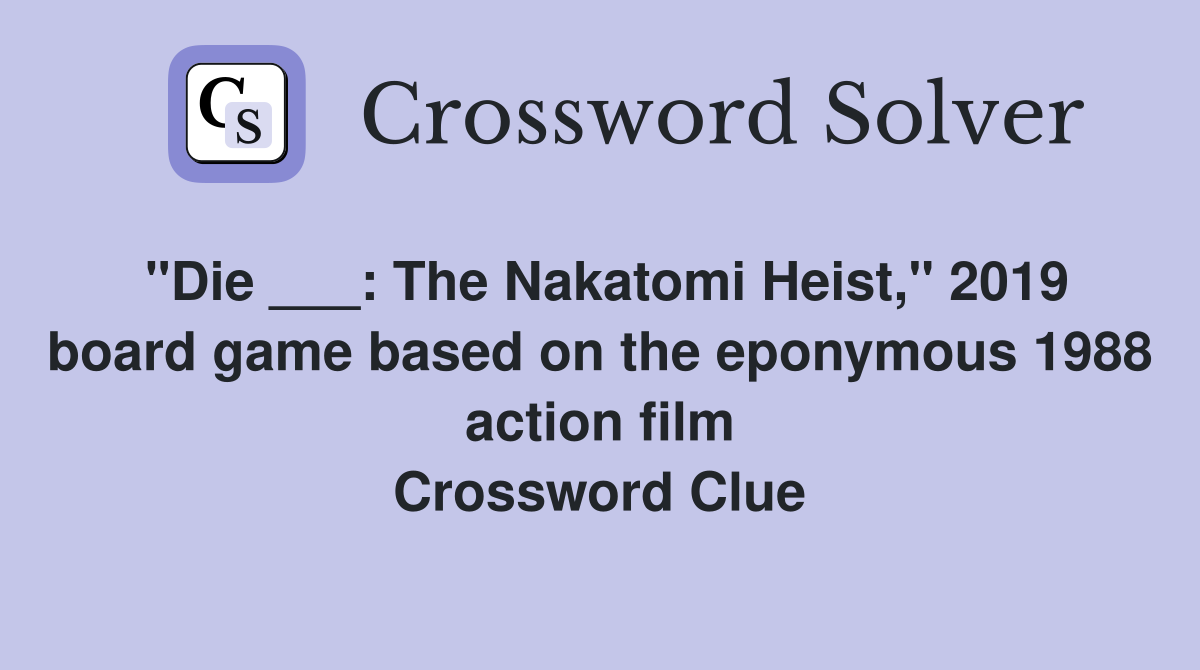 "Die ___: The Nakatomi Heist," 2019 board game based on the eponymous 1988 action film Crossword Clue