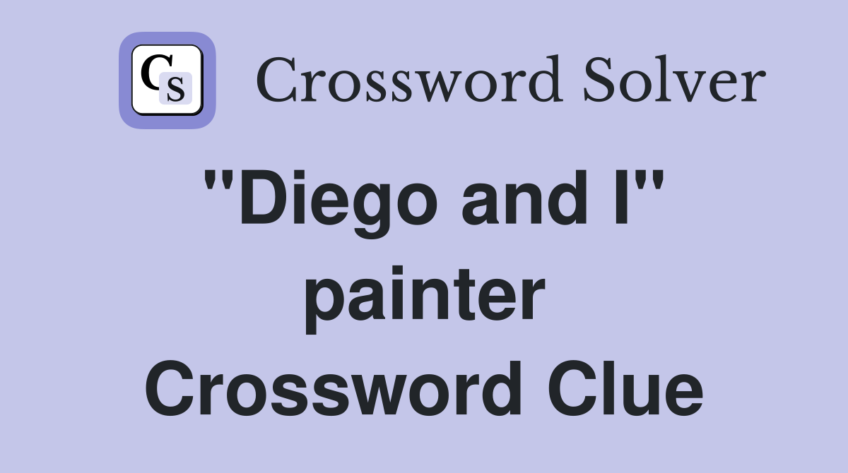 "Diego and I" painter Crossword Clue