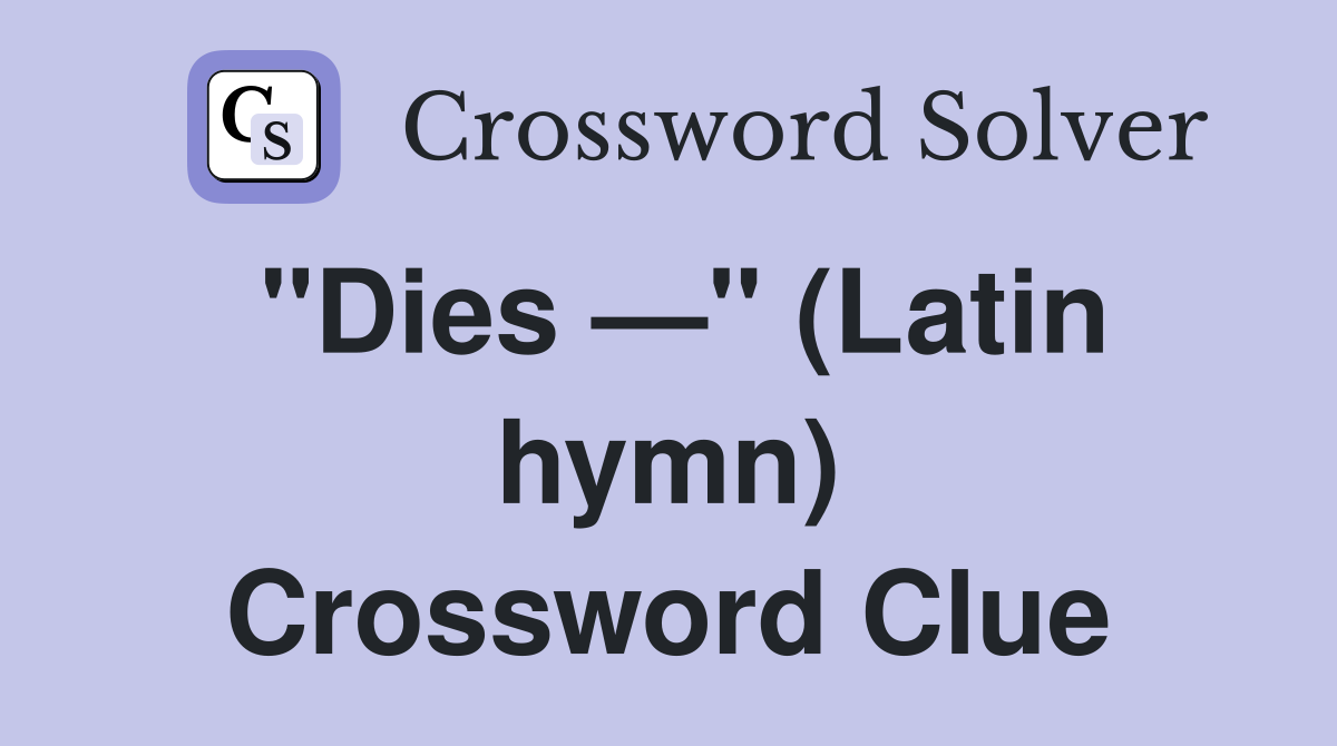 "Dies —" (Latin hymn) Crossword Clue