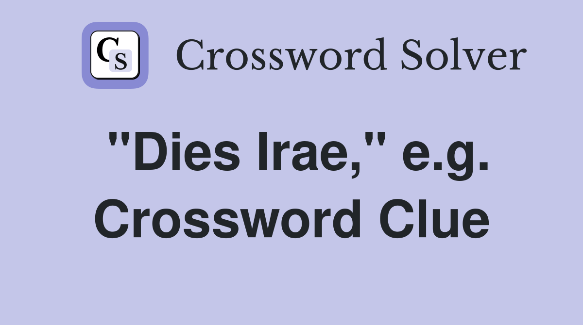 "Dies Irae," e.g. Crossword Clue