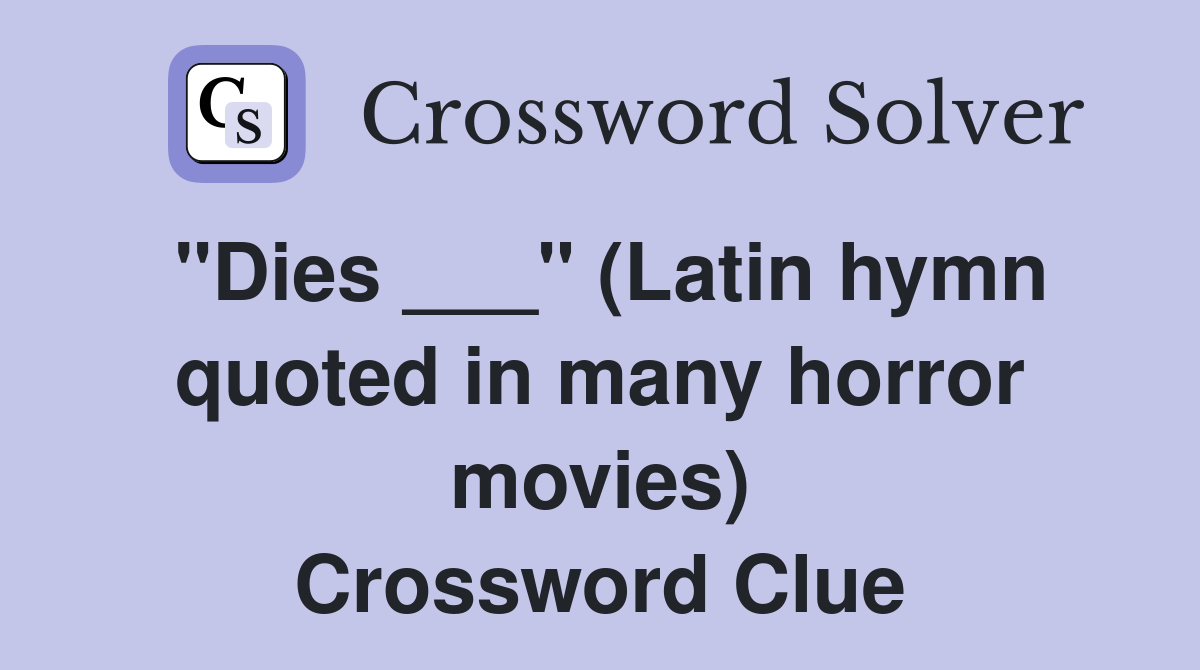 "Dies ___" (Latin hymn quoted in many horror movies) Crossword Clue