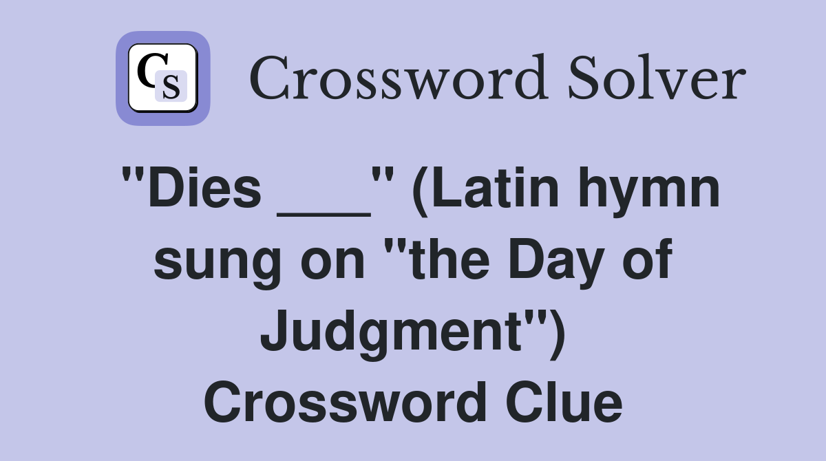 "Dies ___" (Latin hymn sung on "the Day of Judgment") Crossword Clue