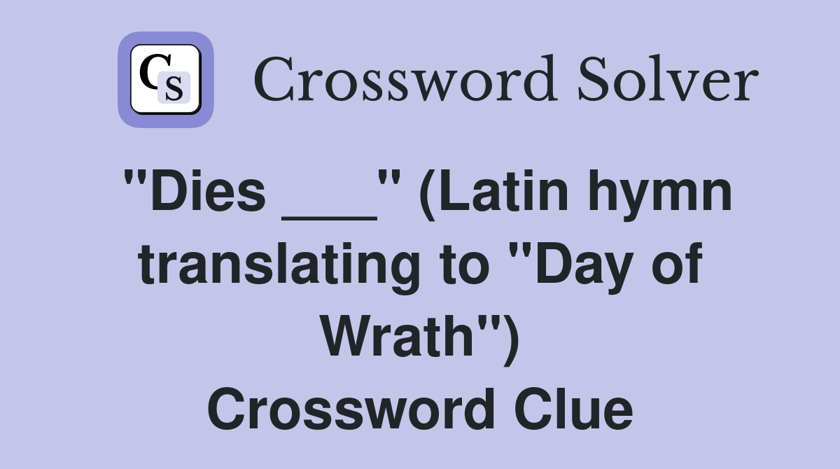 "Dies ___" (Latin hymn translating to "Day of Wrath") Crossword Clue