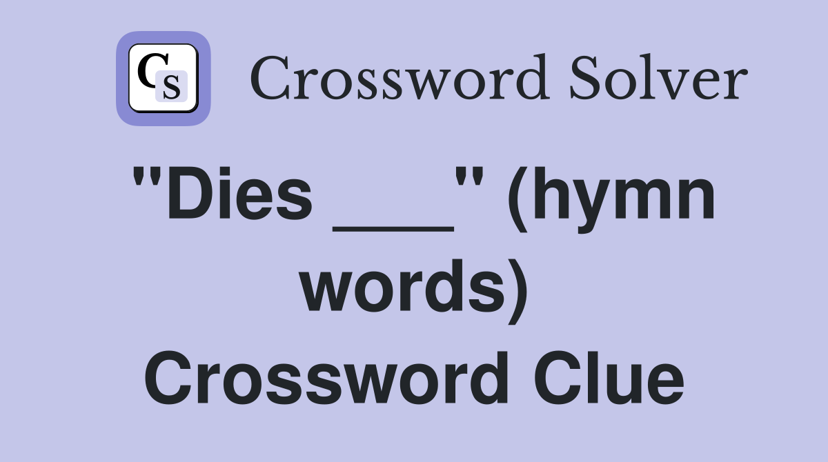 "Dies ___" (hymn words) Crossword Clue