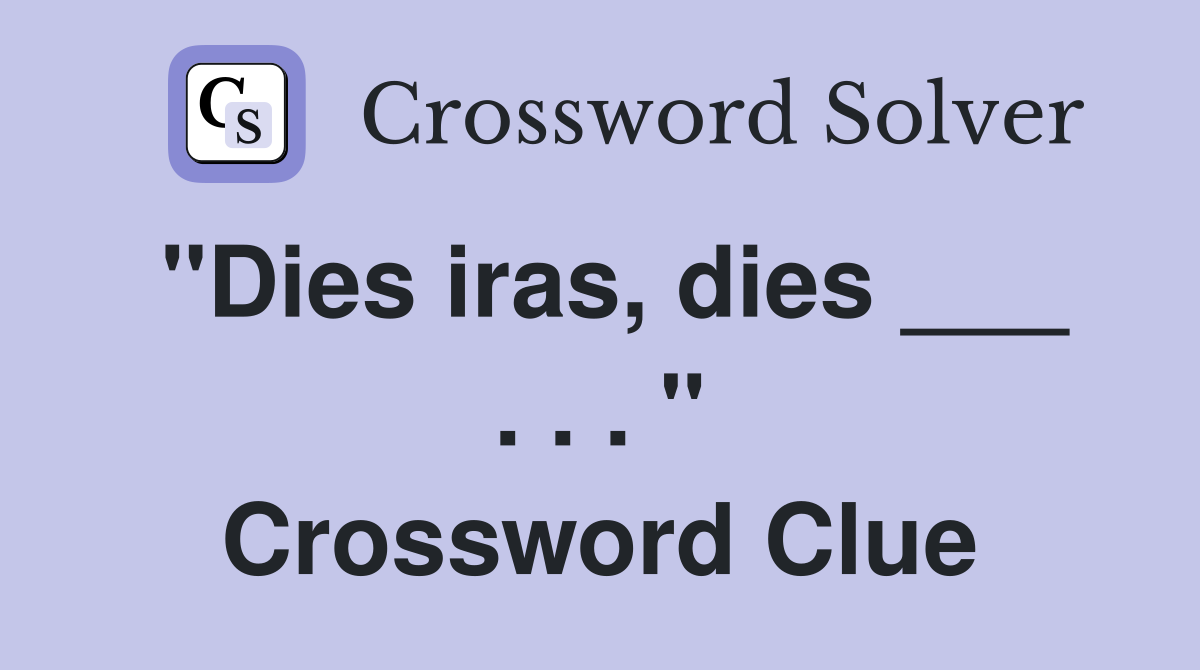 "Dies iras, dies ___ . . . " Crossword Clue