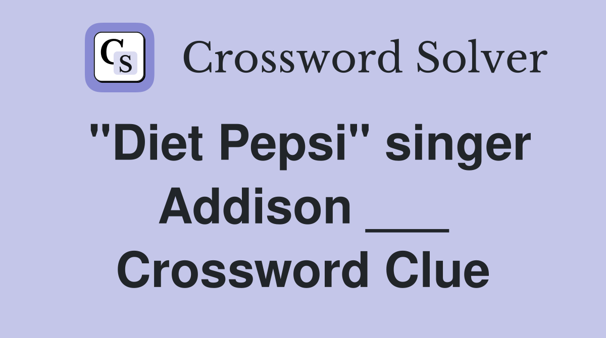 "Diet Pepsi" singer Addison ___ Crossword Clue