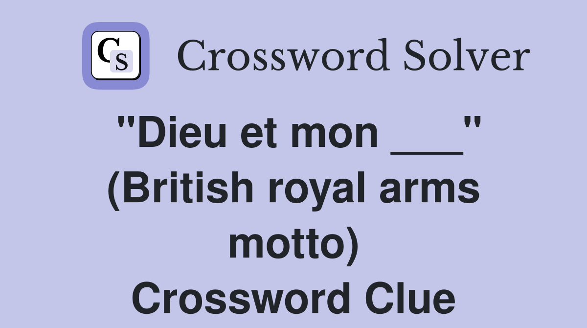 "Dieu et mon ___" (British royal arms motto) Crossword Clue