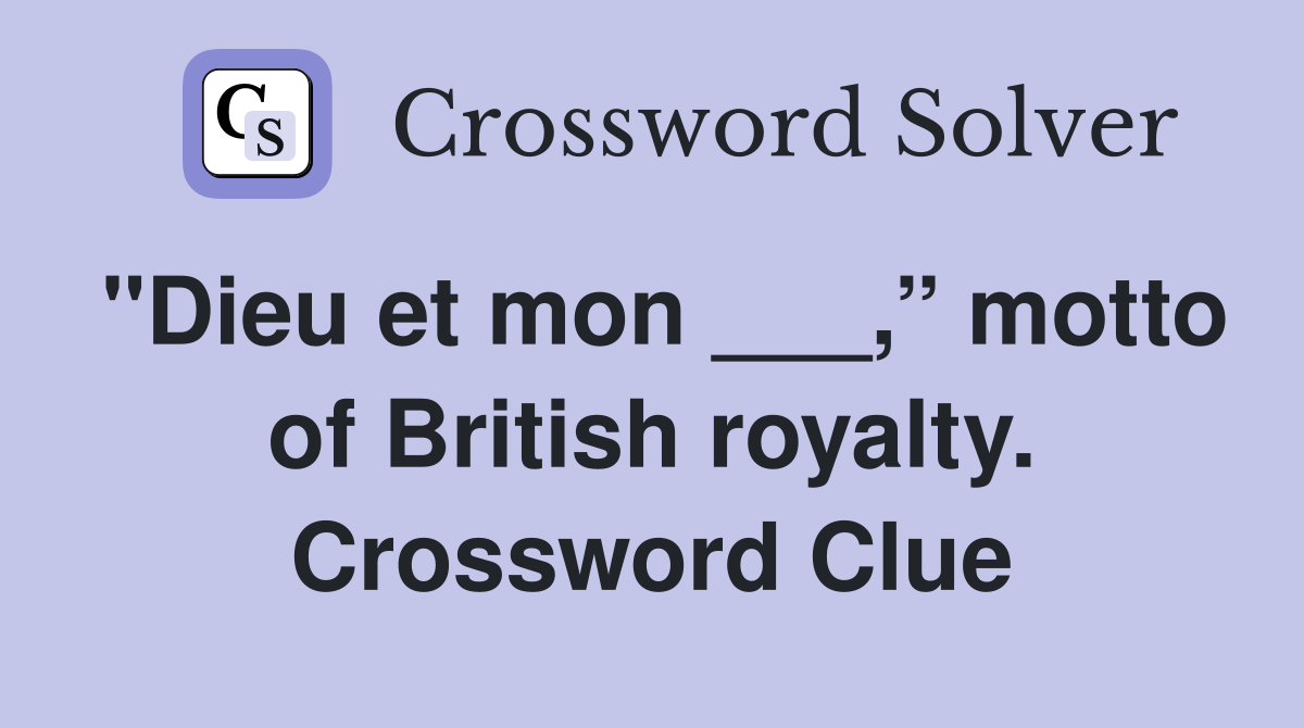 "Dieu et mon ___,” motto of British royalty. Crossword Clue