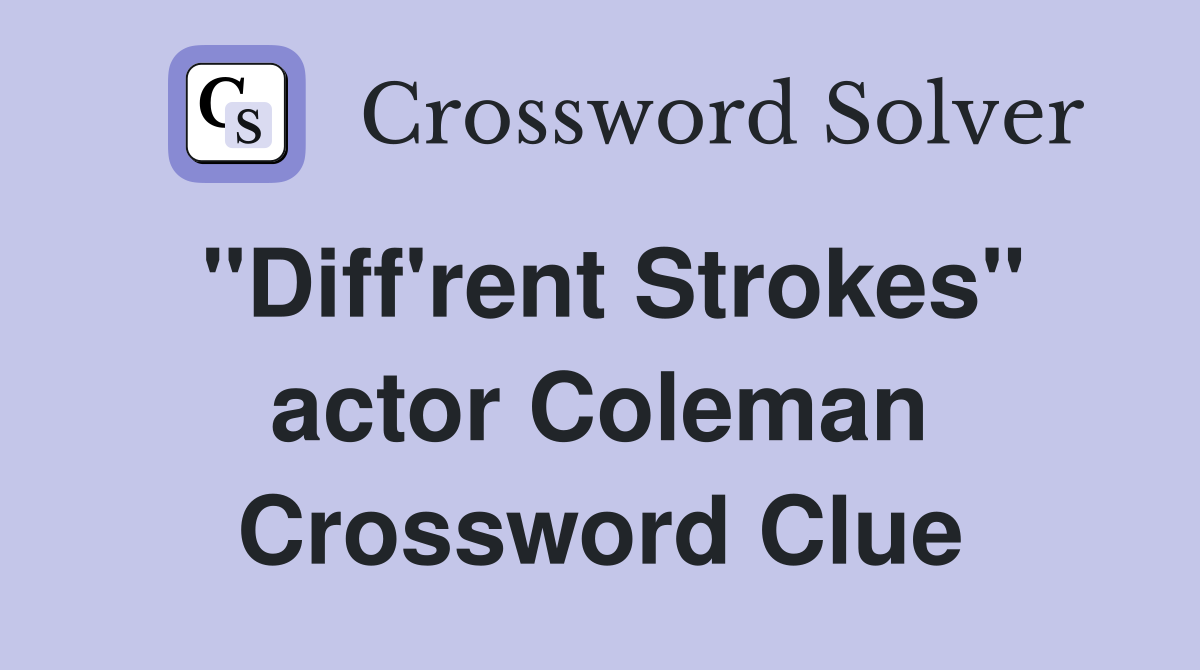 "Diff'rent Strokes" actor Coleman Crossword Clue
